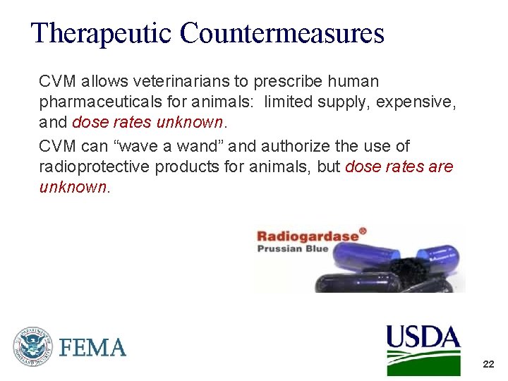 Therapeutic Countermeasures CVM allows veterinarians to prescribe human pharmaceuticals for animals: limited supply, expensive,