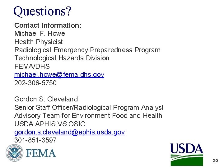 Questions? Contact Information: Michael F. Howe Health Physicist Radiological Emergency Preparedness Program Technological Hazards