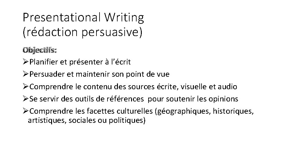 Presentational Writing (rédaction persuasive) Objectifs: ØPlanifier et présenter à l’écrit ØPersuader et maintenir son