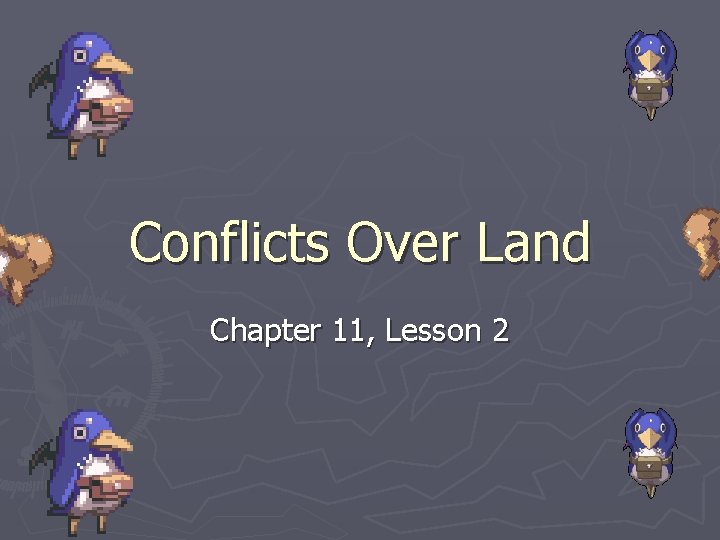 Conflicts Over Land Chapter 11, Lesson 2 