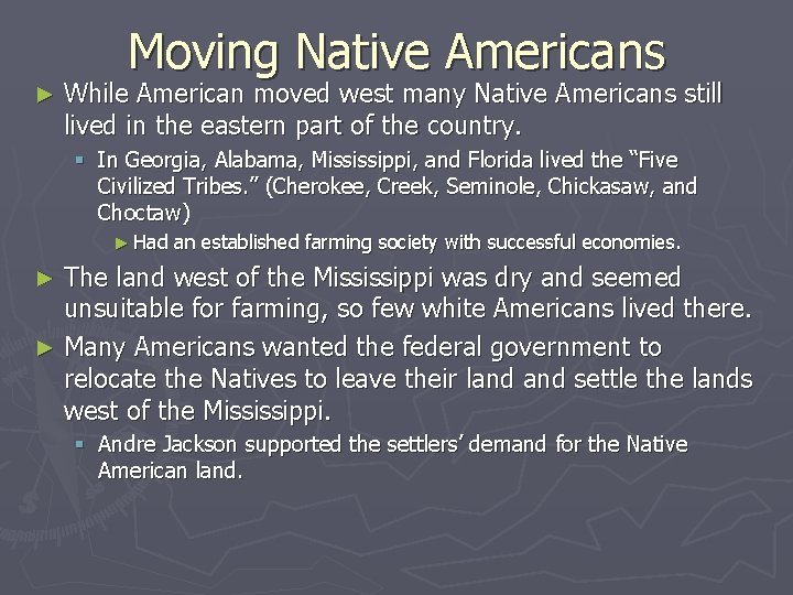 Moving Native Americans ► While American moved west many Native Americans still lived in