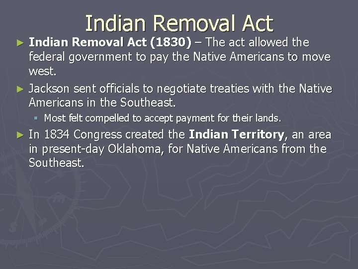 Indian Removal Act (1830) – The act allowed the federal government to pay the