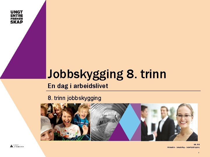 Jobbskygging 8. trinn En dag i arbeidslivet 8. trinn jobbskygging ue. no FRAMTID -