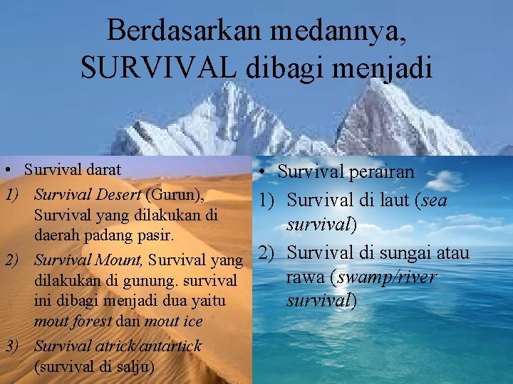 Berdasarkan medannya, SURVIVAL dibagi menjadi • Survival darat • Survival perairan 1) Survival Desert