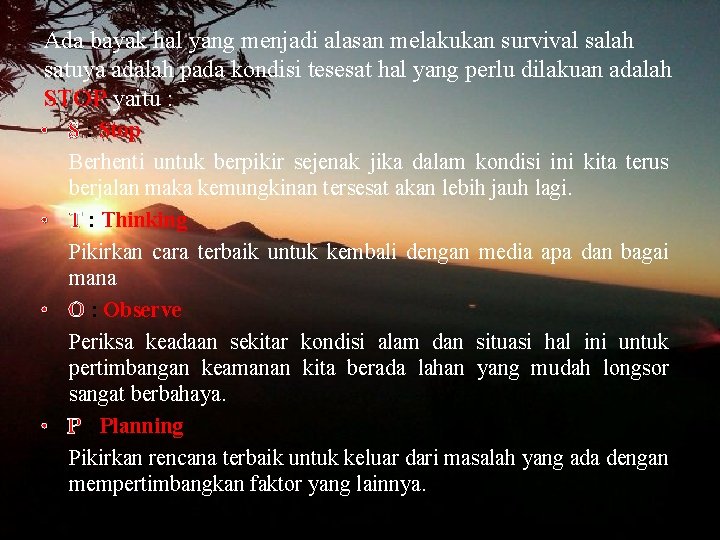 Ada bayak hal yang menjadi alasan melakukan survival salah satuya adalah pada kondisi tesesat