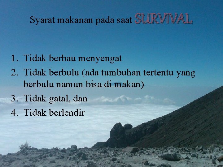 Syarat makanan pada saat SURVIVAL 1. Tidak berbau menyengat 2. Tidak berbulu (ada tumbuhan