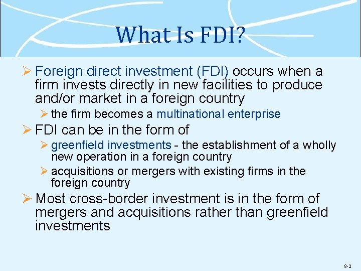 What Is FDI? Ø Foreign direct investment (FDI) occurs when a firm invests directly