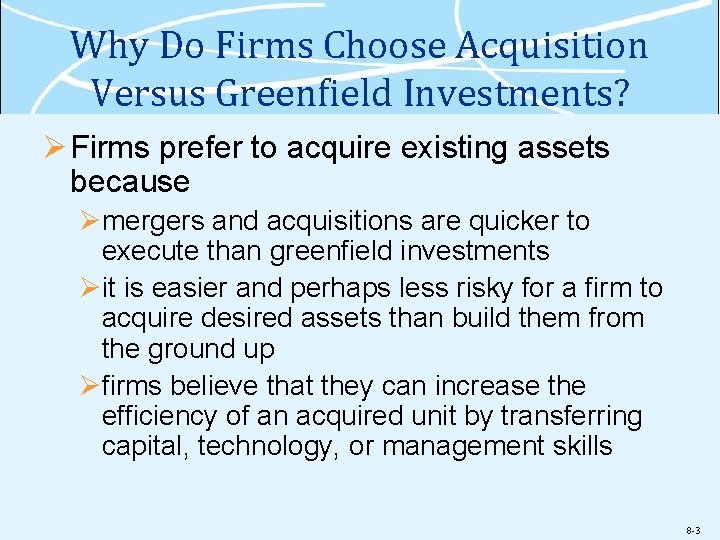Why Do Firms Choose Acquisition Versus Greenfield Investments? Ø Firms prefer to acquire existing