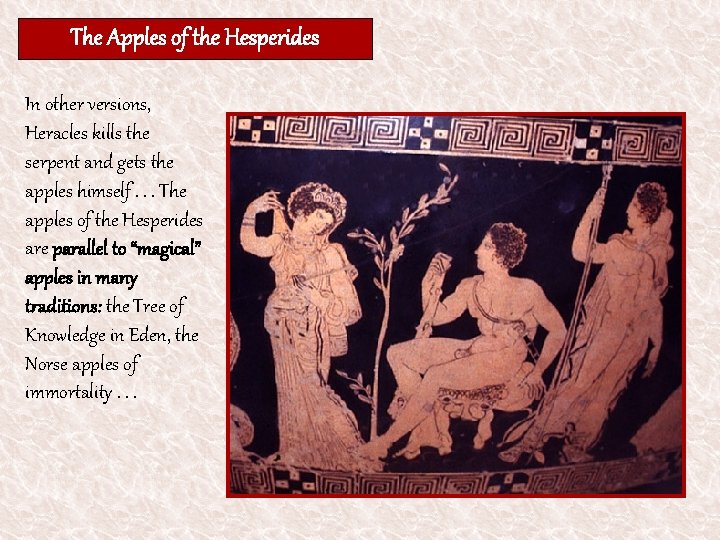 The Apples of the Hesperides In other versions, Heracles kills the serpent and gets