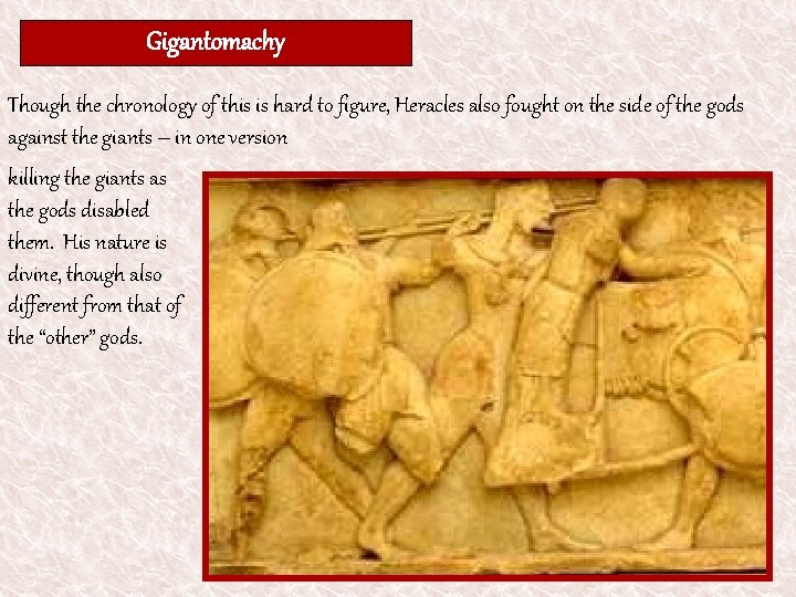 Gigantomachy Though the chronology of this is hard to figure, Heracles also fought on