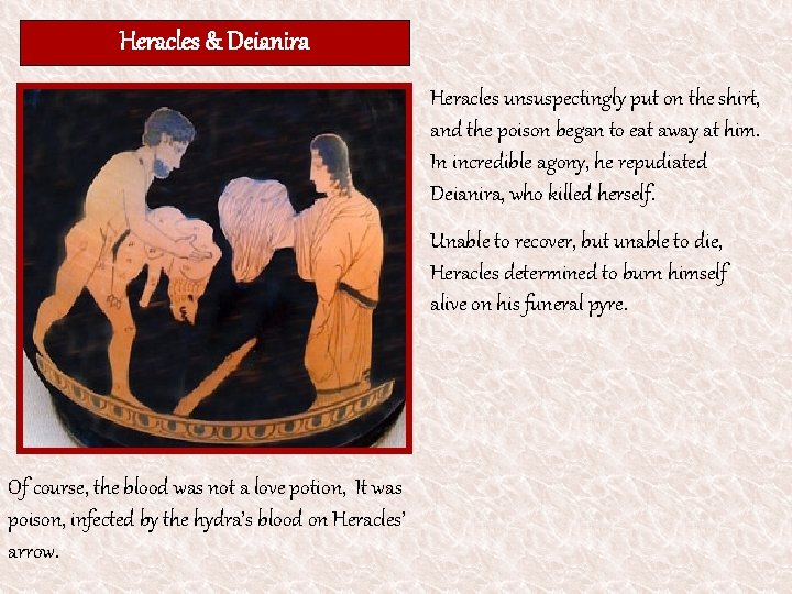 Heracles & Deianira Heracles unsuspectingly put on the shirt, and the poison began to