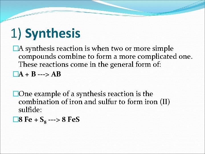 1) Synthesis �A synthesis reaction is when two or more simple compounds combine to