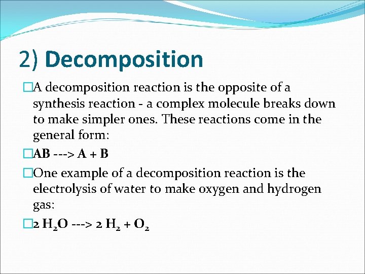 2) Decomposition �A decomposition reaction is the opposite of a synthesis reaction - a