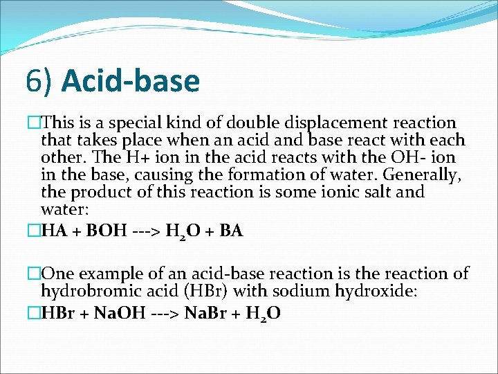 6) Acid-base �This is a special kind of double displacement reaction that takes place