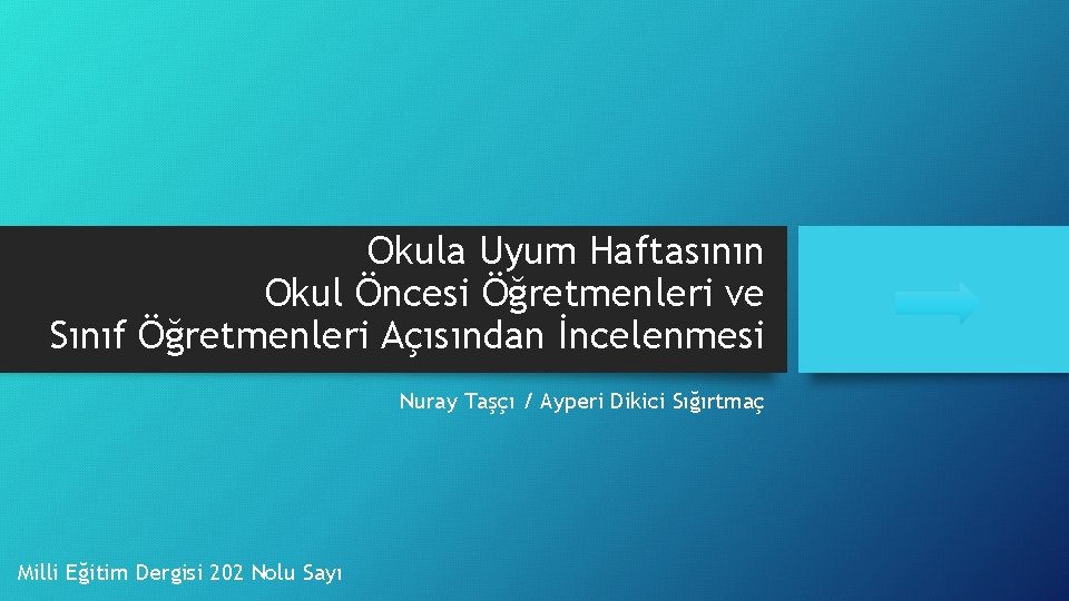 Okula Uyum Haftasının Okul Öncesi Öğretmenleri ve Sınıf Öğretmenleri Açısından İncelenmesi Nuray Taşçı /