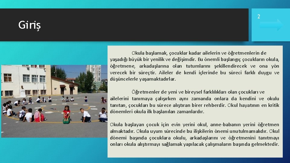 Giriş 2 Okula başlamak, çocuklar kadar ailelerin ve öğretmenlerin de yaşadığı büyük bir yenilik