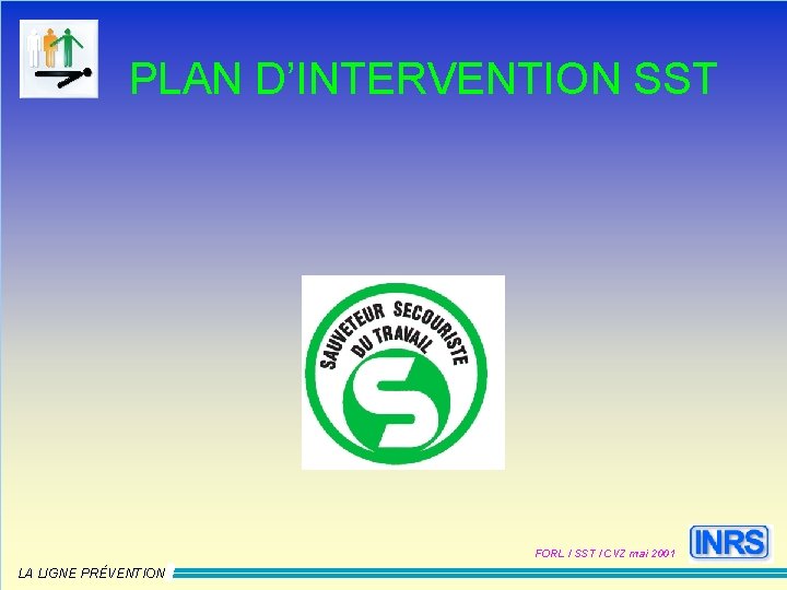PLAN D’INTERVENTION SST FORL / SST / CVZ mai 2001 LA LIGNE PRÉVENTION 