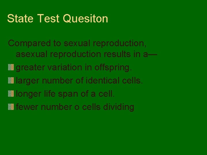 State Test Quesiton Compared to sexual reproduction, asexual reproduction results in a— greater variation