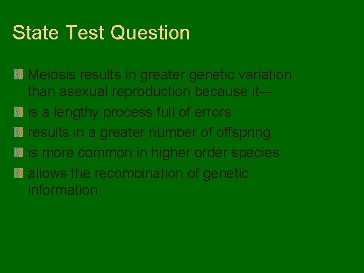 State Test Question Meiosis results in greater genetic variation than asexual reproduction because it—