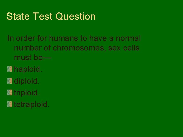 State Test Question In order for humans to have a normal number of chromosomes,
