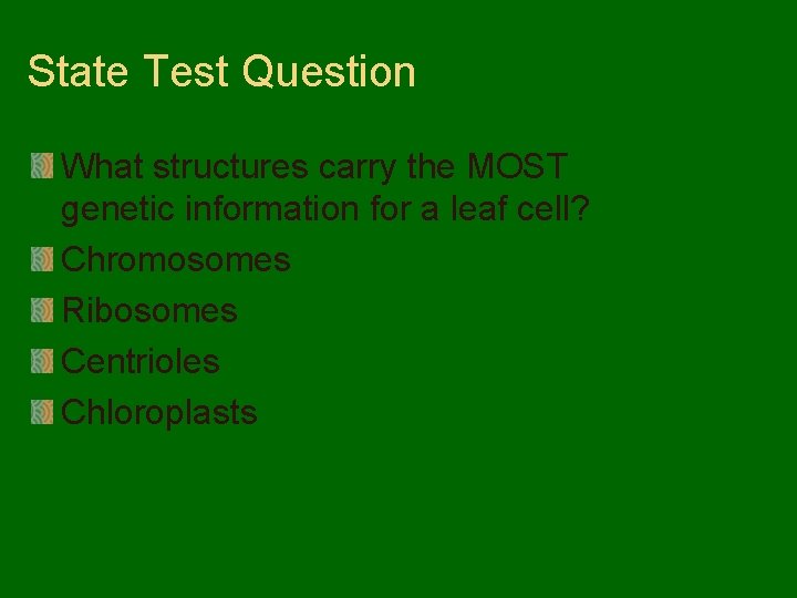 State Test Question What structures carry the MOST genetic information for a leaf cell?