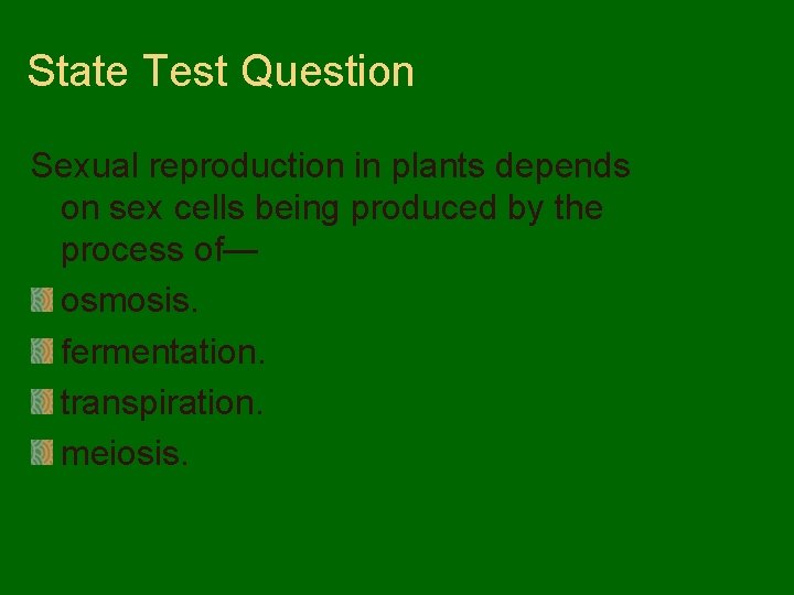 State Test Question Sexual reproduction in plants depends on sex cells being produced by