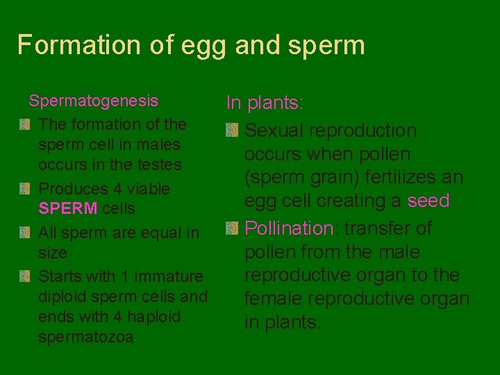 Formation of egg and sperm Spermatogenesis The formation of the sperm cell in males