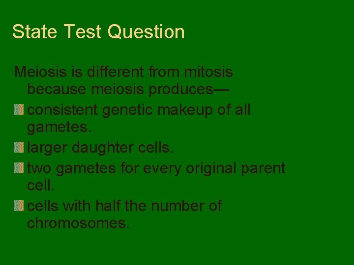 State Test Question Meiosis is different from mitosis because meiosis produces— consistent genetic makeup