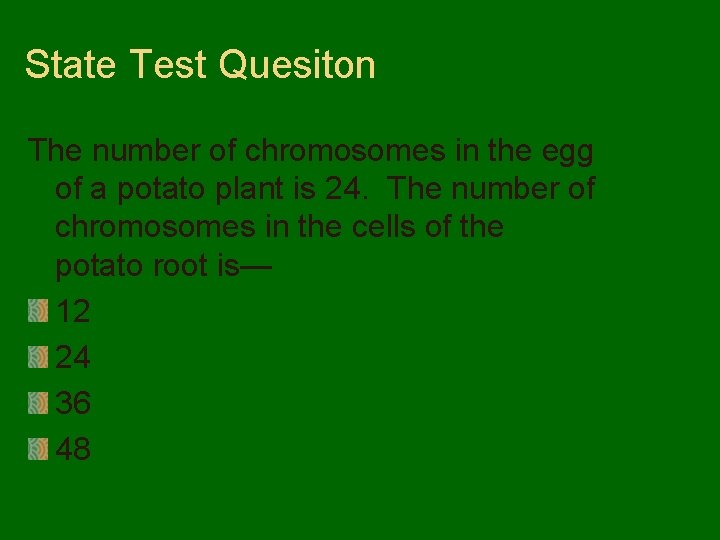 State Test Quesiton The number of chromosomes in the egg of a potato plant