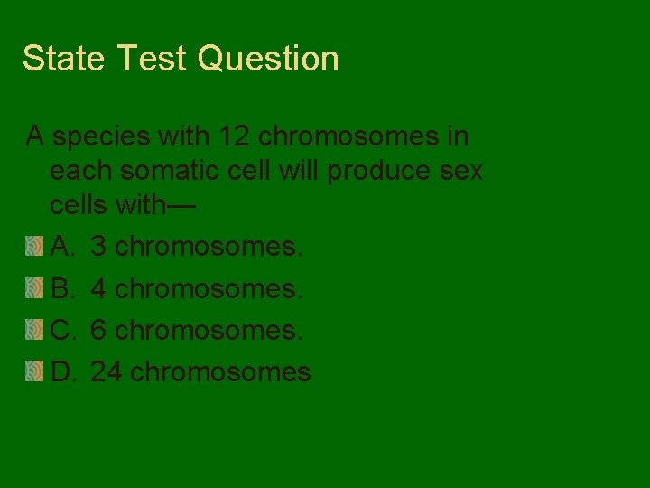 State Test Question A species with 12 chromosomes in each somatic cell will produce