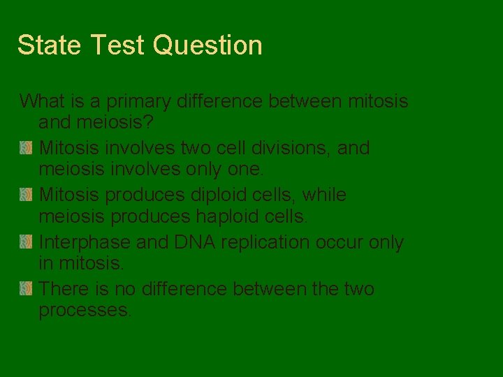 State Test Question What is a primary difference between mitosis and meiosis? Mitosis involves