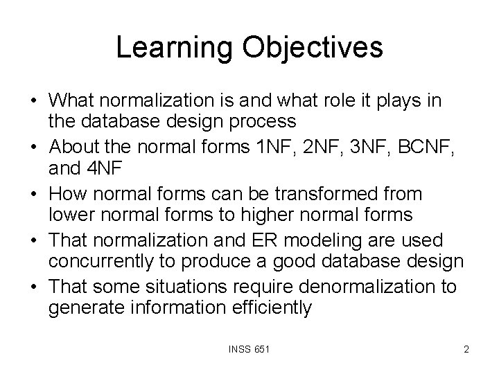 Learning Objectives • What normalization is and what role it plays in the database
