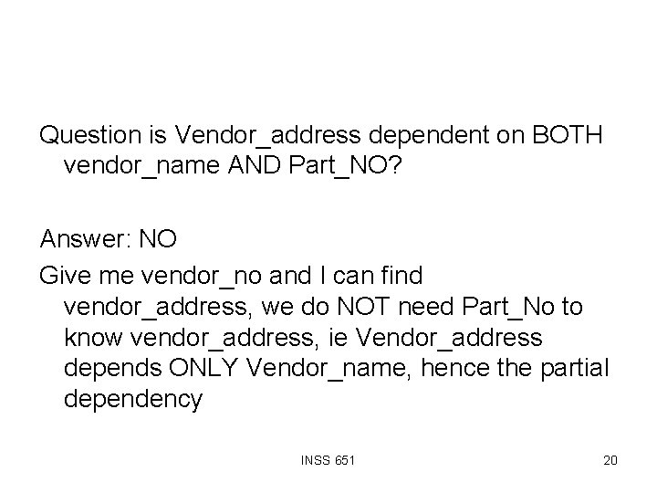 Question is Vendor_address dependent on BOTH vendor_name AND Part_NO? Answer: NO Give me vendor_no