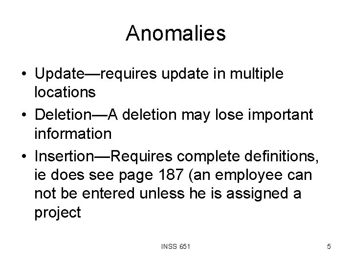 Anomalies • Update—requires update in multiple locations • Deletion—A deletion may lose important information