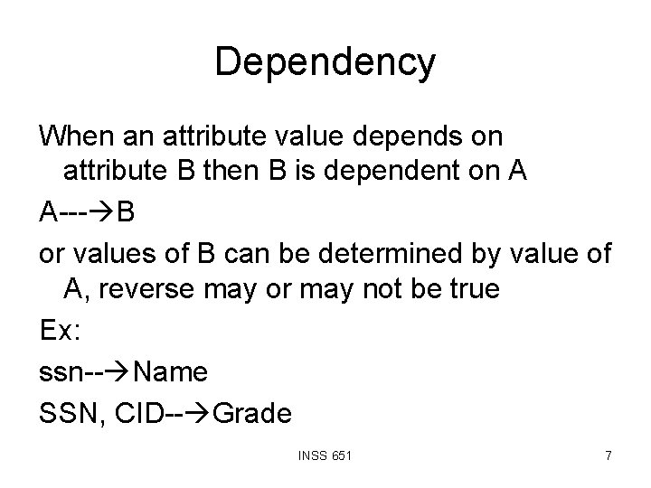 Dependency When an attribute value depends on attribute B then B is dependent on