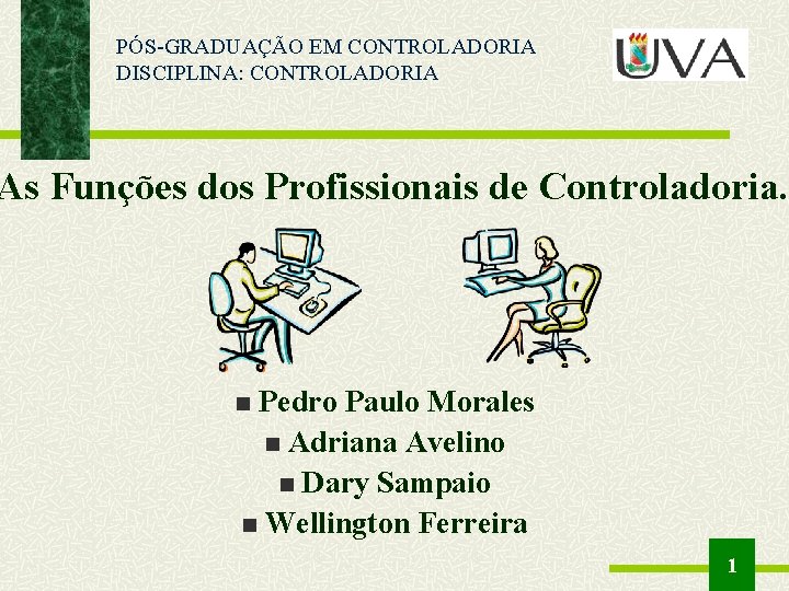 PÓS-GRADUAÇÃO EM CONTROLADORIA DISCIPLINA: CONTROLADORIA As Funções dos Profissionais de Controladoria. Pedro Paulo Morales