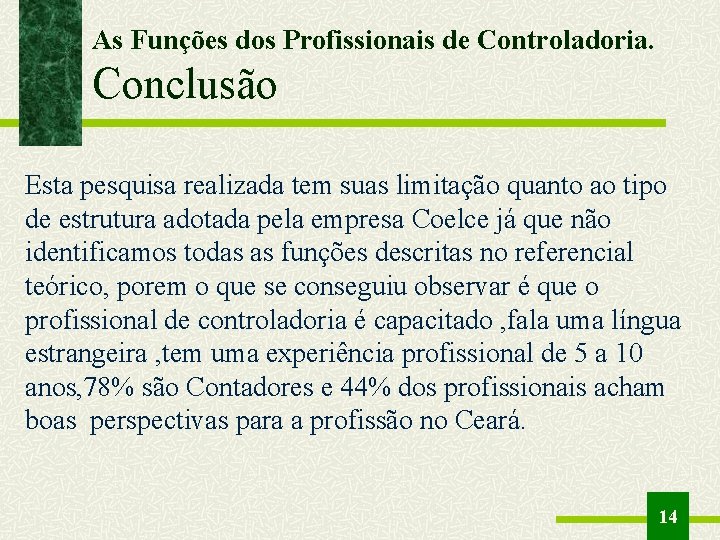 As Funções dos Profissionais de Controladoria. Conclusão Esta pesquisa realizada tem suas limitação quanto