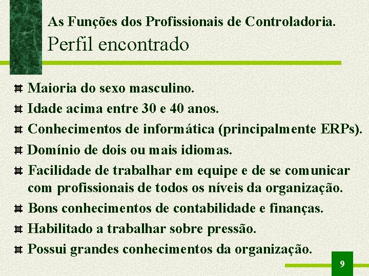 As Funções dos Profissionais de Controladoria. Perfil encontrado Maioria do sexo masculino. Idade acima