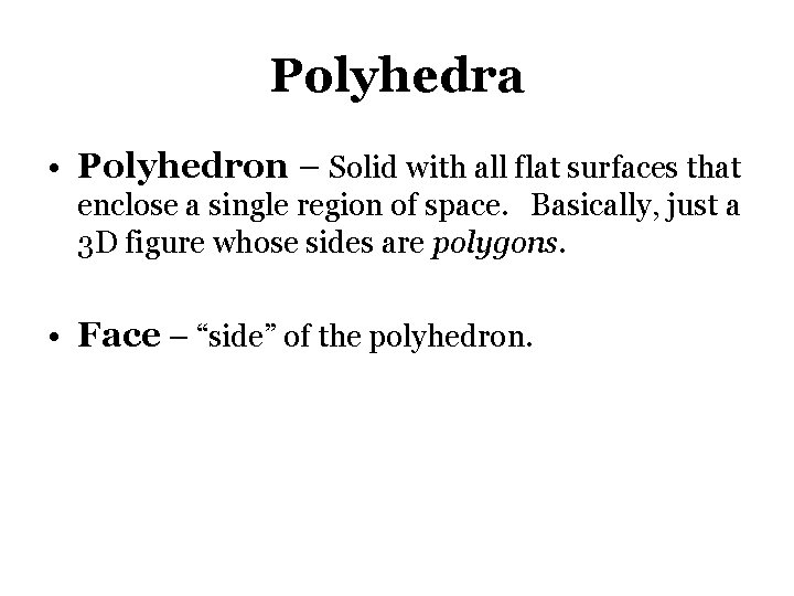 Polyhedra • Polyhedron – Solid with all flat surfaces that enclose a single region