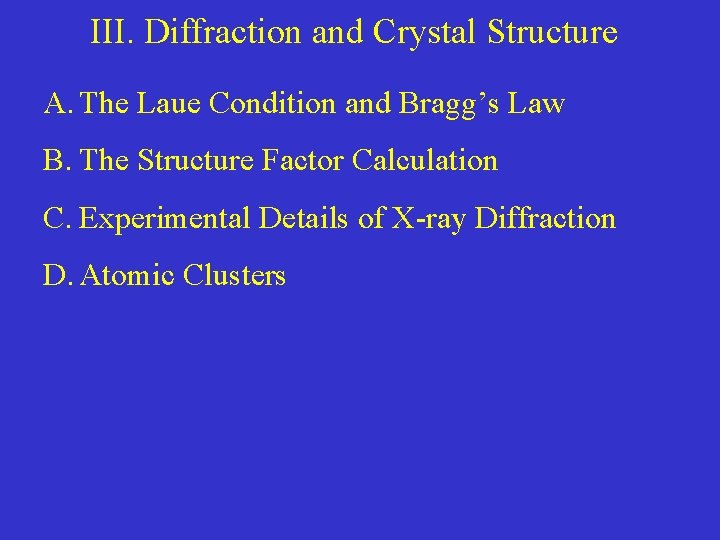 III. Diffraction and Crystal Structure A. The Laue Condition and Bragg’s Law B. The