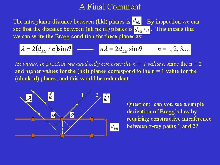A Final Comment The interplanar distance between (hkl) planes is. By inspection we can