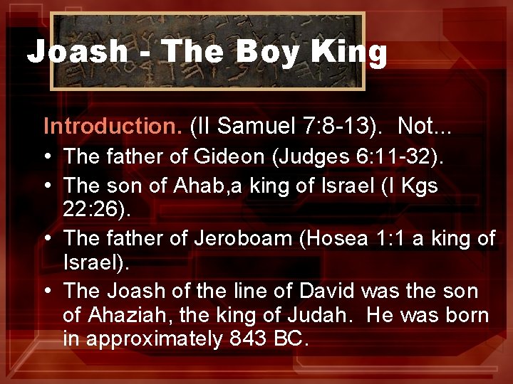 Joash - The Boy King Introduction. (II Samuel 7: 8 -13). Not. . .