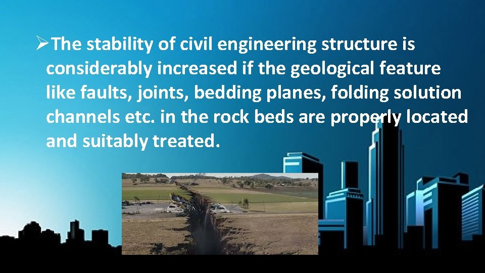 ØThe stability of civil engineering structure is considerably increased if the geological feature like