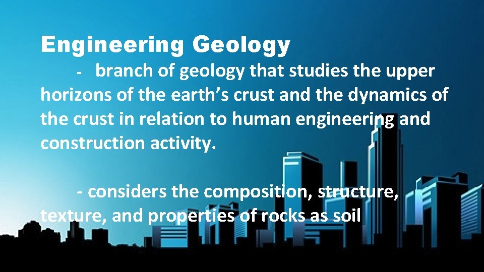 Engineering Geology branch of geology that studies the upper horizons of the earth’s crust