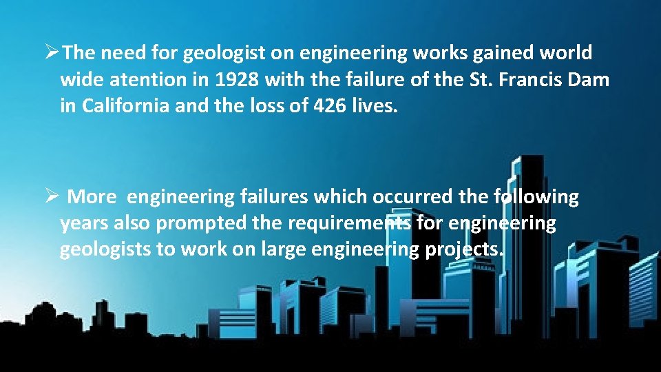 ØThe need for geologist on engineering works gained world wide atention in 1928 with