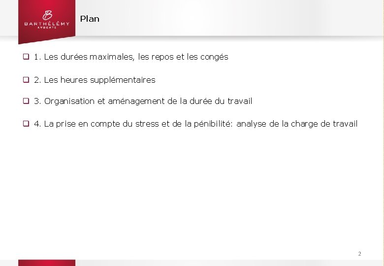 Plan q 1. Les durées maximales, les repos et les congés q 2. Les