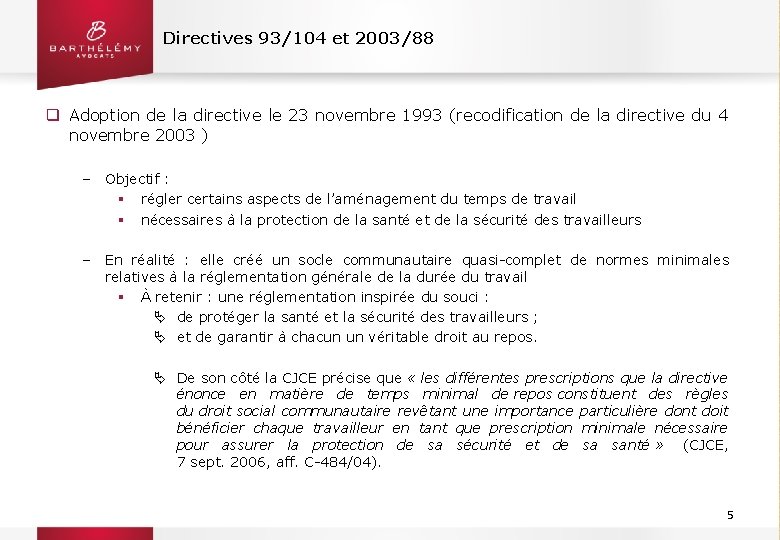 Directives 93/104 et 2003/88 q Adoption de la directive le 23 novembre 1993 (recodification