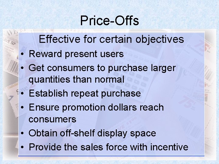Price-Offs Effective for certain objectives • Reward present users • Get consumers to purchase