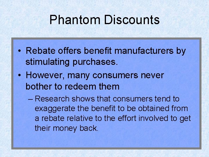 Phantom Discounts • Rebate offers benefit manufacturers by stimulating purchases. • However, many consumers