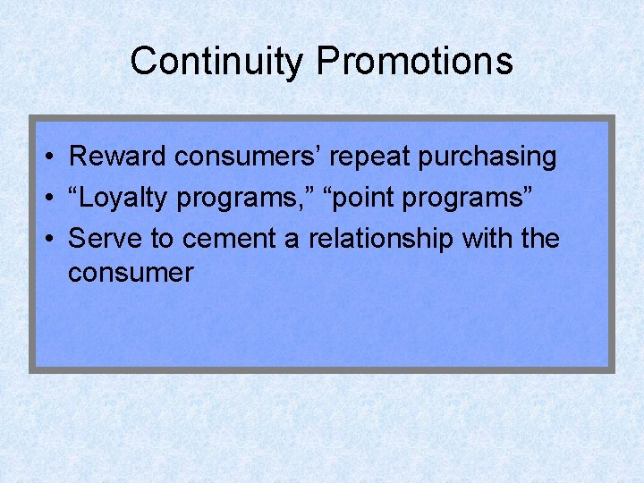 Continuity Promotions • Reward consumers’ repeat purchasing • “Loyalty programs, ” “point programs” •